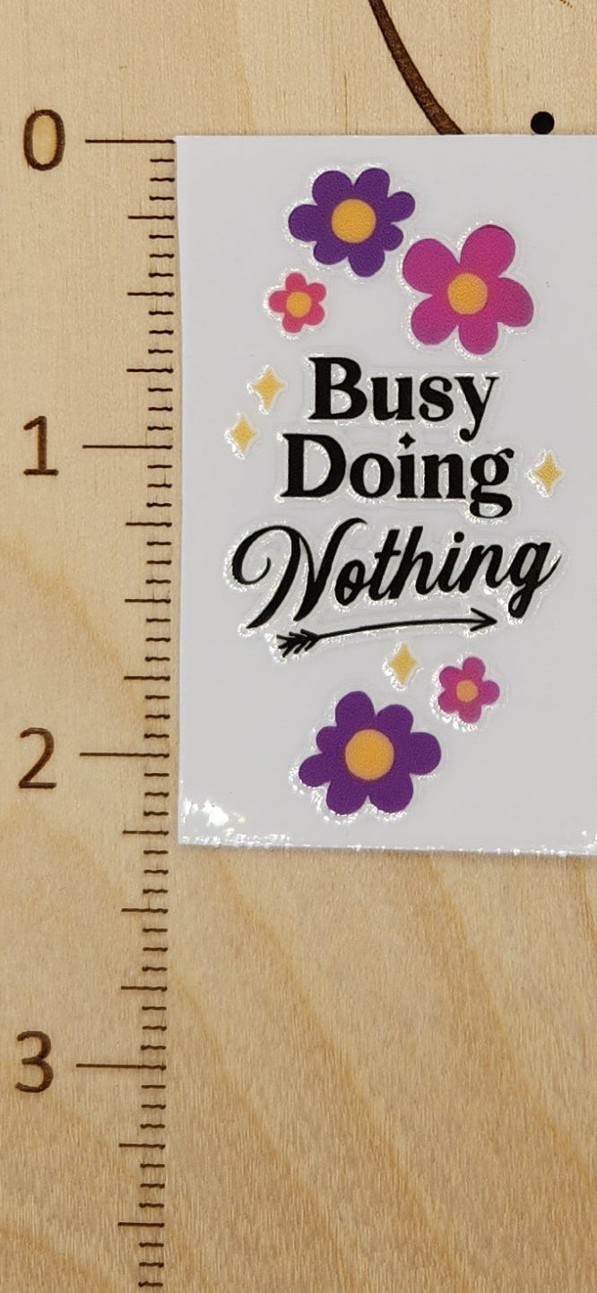 Busy doing nothing - 1.25 by 2.25 inches Mini UVDTF