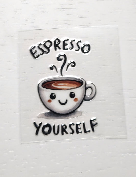 Espresso yourself - 2 by 2.25 inches Mini UVDTF