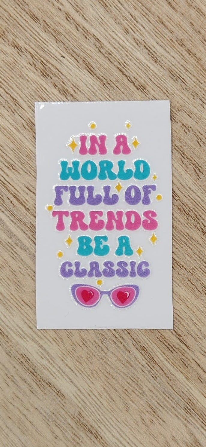 In a world of trends - 1.25 by 2.25 inches Mini UVDTF