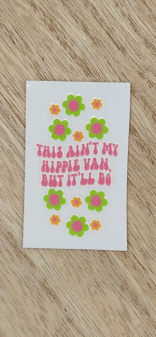 This ain't my hippie van - 1.25 by 2.25 inches Mini UVDTF