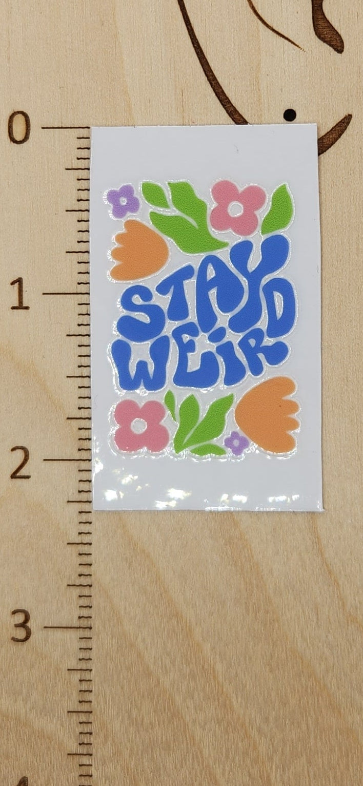 Stay weird - 1.25 by 2.25 inches Mini UVDTF